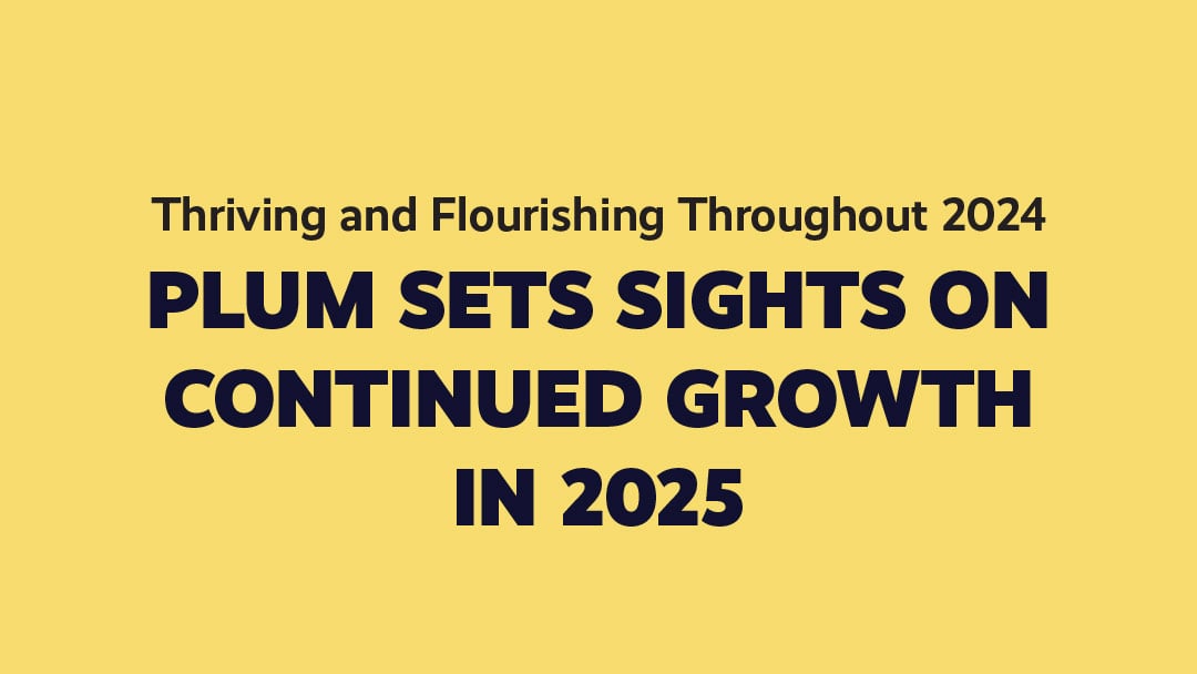 Thriving and Flourishing Throughout 2024, Plum Sets Sights on Continued Growth in 2025